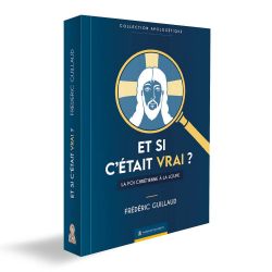 Et si c'était vrai ? La foi chrétienne à la loupe