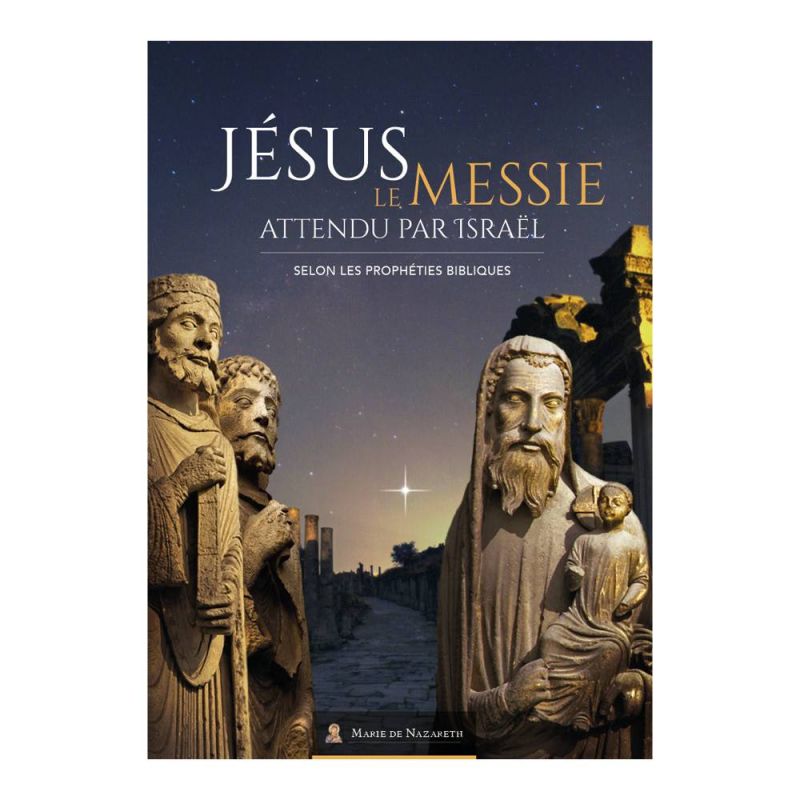 Jésus, le Messie attendu par Israël - Selon les prophéties bibliques