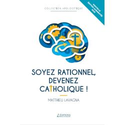 Soyez rationnel, devenez catholique_Nouvelle édition augmentée - 2025