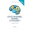 Soyez rationnel, devenez catholique_Nouvelle édition augmentée - 2025
