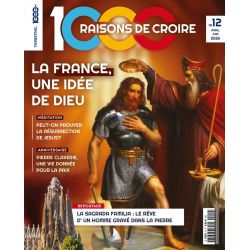 Magazine 1000 raisons de croire - n°12 : La France, une idée de Dieu